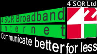 4 SQR Broadband Internet  - Business office and home connections  from 512kbps - 8Mbps. Click for more info.
